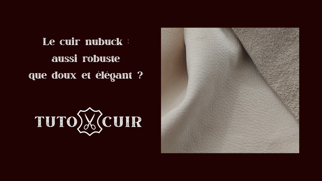 Qu'est-ce que le cuir nubuck, est-il robuste et durable ?